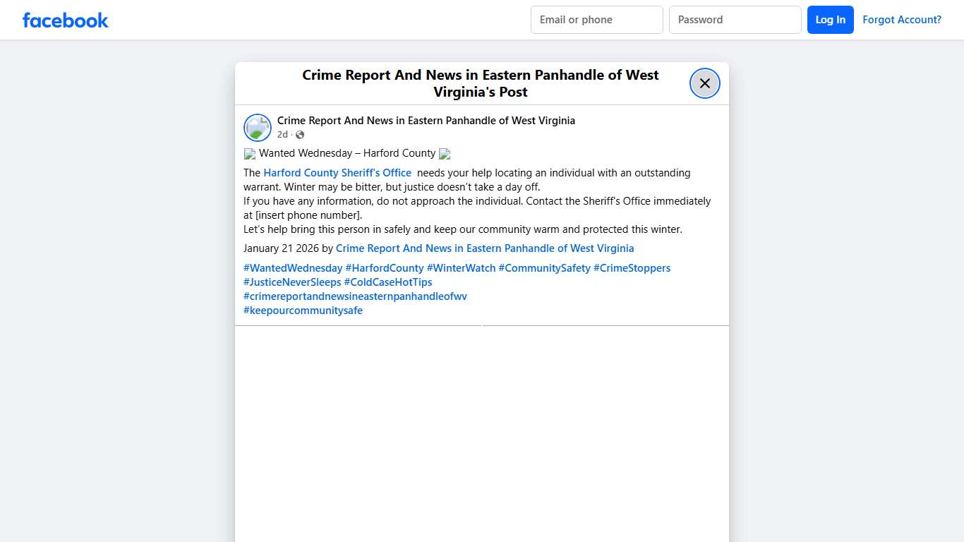 ❄️ Wanted Wednesday – Harford County ❄️ The Harford County Sheriff's Office needs your help locating an individual with an outstanding warrant. Winter may be bitter, but justice doesn’t take a day off. If you have any information, do not approach the individual. Contact the Sheriff's Office immediately at [insert phone number]. Let’s help bring this person in safely and keep our community warm and protected this winter. January 21 2026 by Crime Report And News in Eastern Panhandle of West Virgin